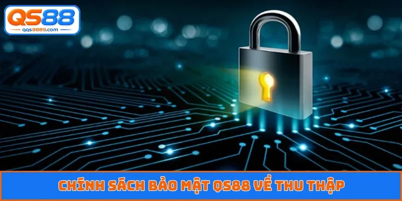 Chính sách bảo mật QS88 về thu thập
