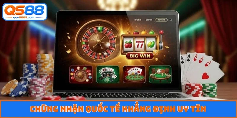 Chứng nhận quốc tế khẳng định uy tín