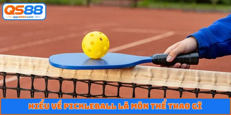 Hiểu về pickleball là môn thể thao gì