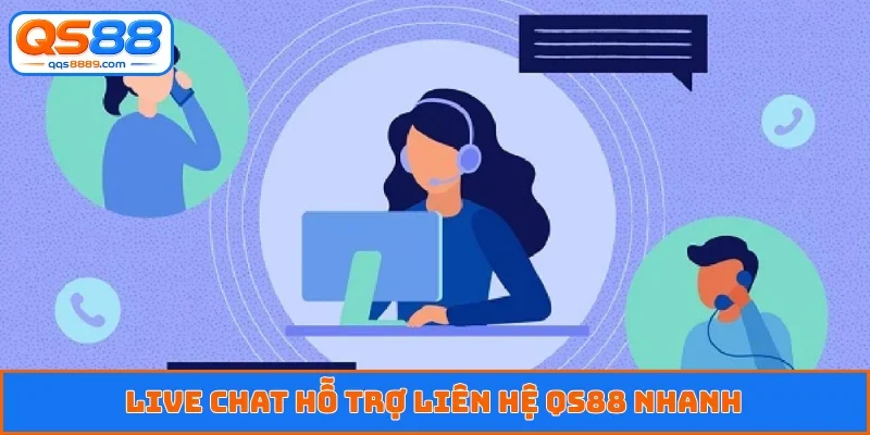 Live chat hỗ trợ liên hệ QS88 nhanh