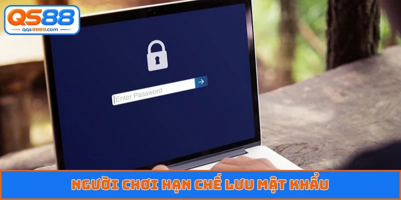 Người chơi hạn chế lưu mật khẩu