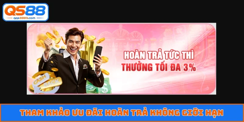 Tham khảo ưu đãi hoàn trả không giới hạn