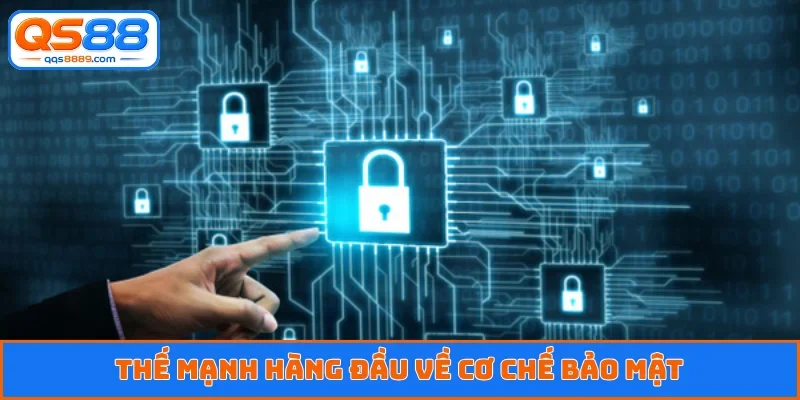 Thế mạnh hàng đầu về cơ chế bảo mật