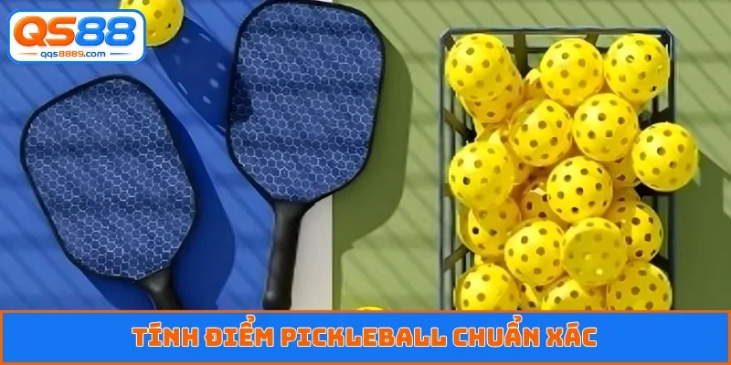 Tính điểm pickleball chuẩn xác