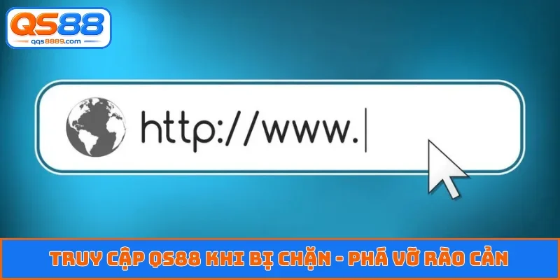Truy cập QS88 khi bị chặn