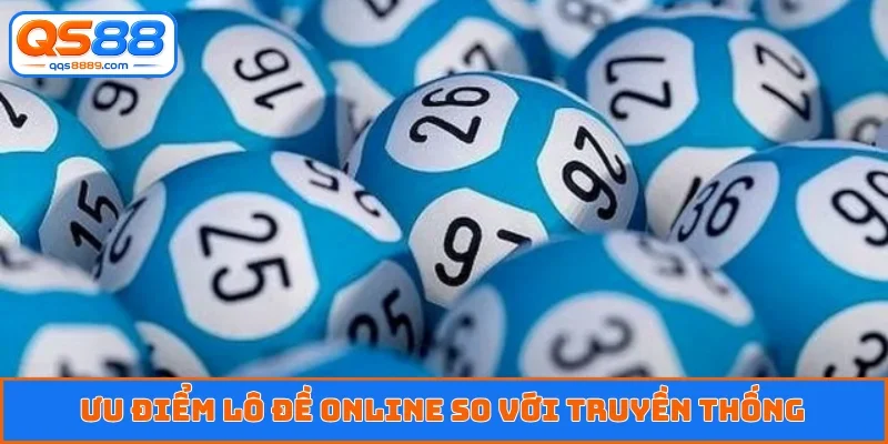 Ưu điểm lô đề online so với truyền thống