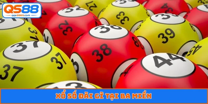 Xổ số đài gì tại ba miền